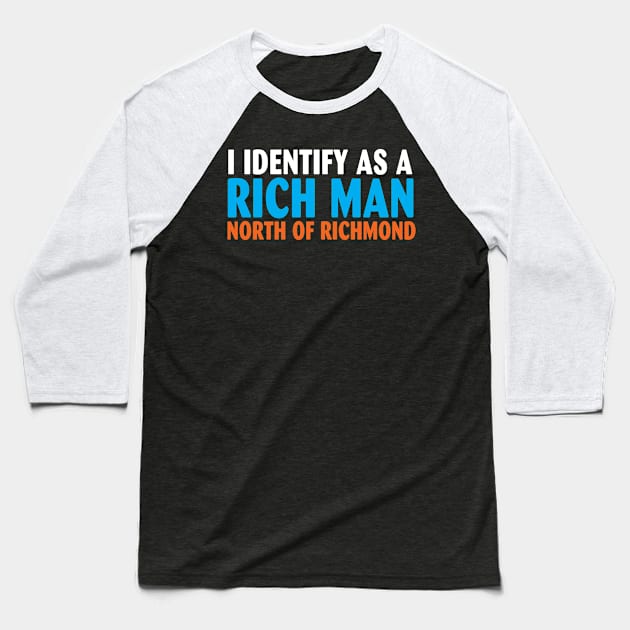 I Identify as a Rich Man North of Richmond Baseball T-Shirt by Spit in my face PODCAST